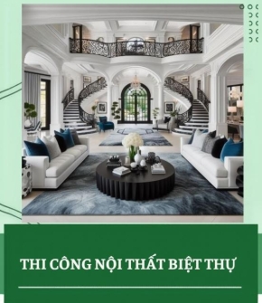 Thi công nội thất biệt thự từ A–Z: Quy trình, báo giá và lưu ý quan trọng