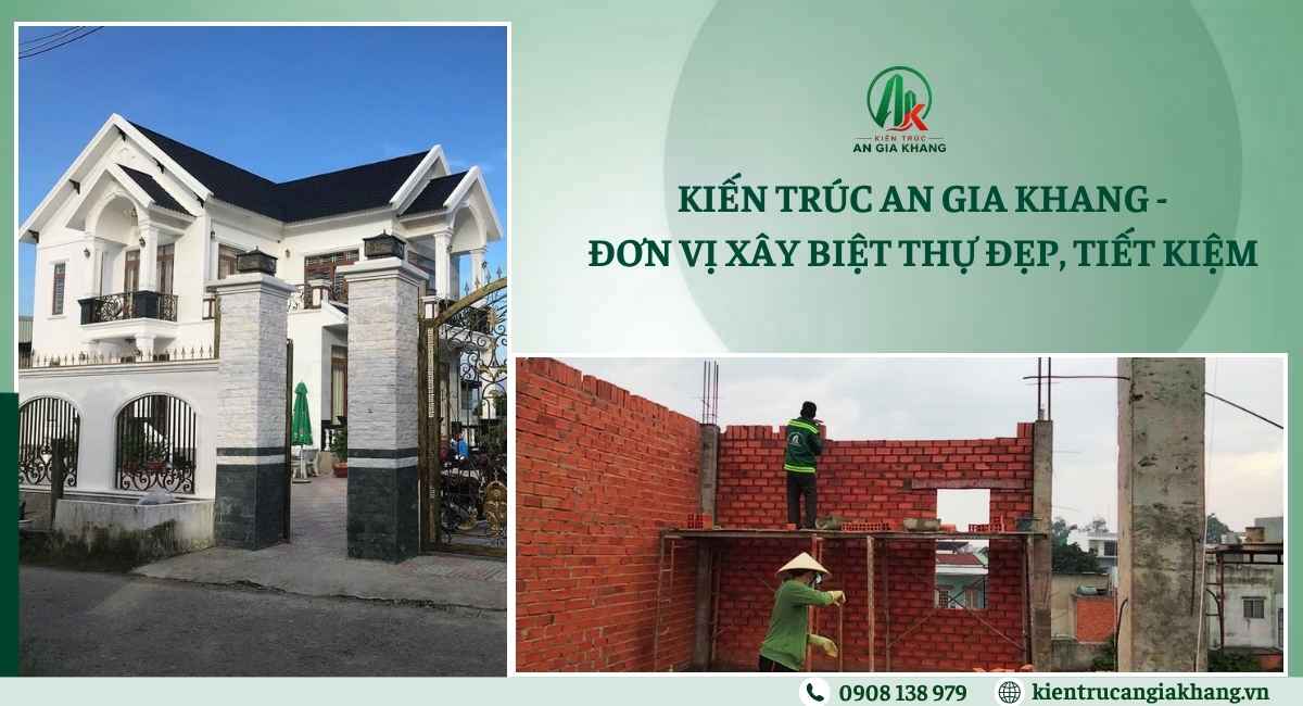 Kiến Trúc An Gia Khang - Đơn vị xây biệt thự đẹp, tiết kiệm 